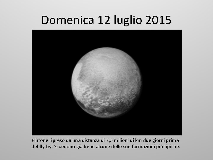 Domenica 12 luglio 2015 Plutone ripreso da una distanza di 2, 5 milioni di