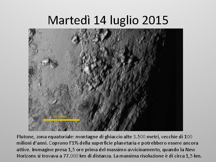 Martedì 14 luglio 2015 Plutone, zona equatoriale: montagne di ghiaccio alte 3. 500 metri,