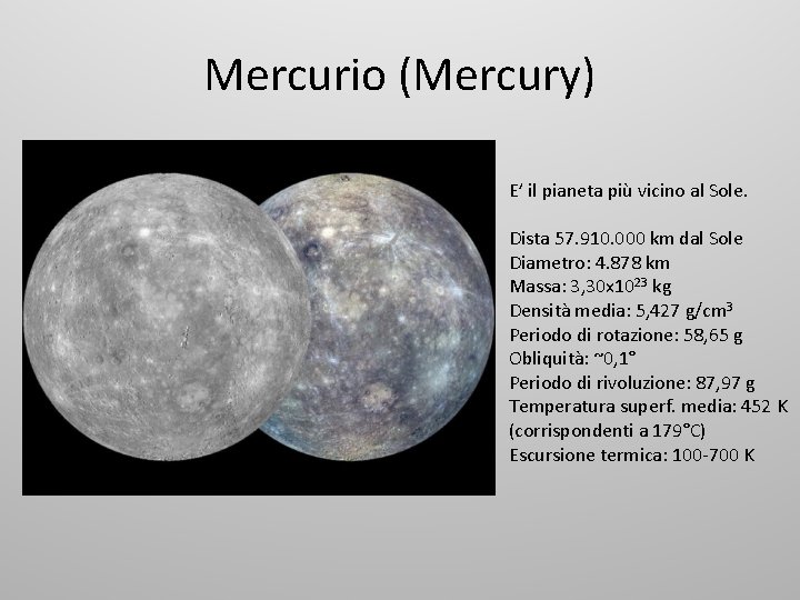 Mercurio (Mercury) E’ il pianeta più vicino al Sole. Dista 57. 910. 000 km