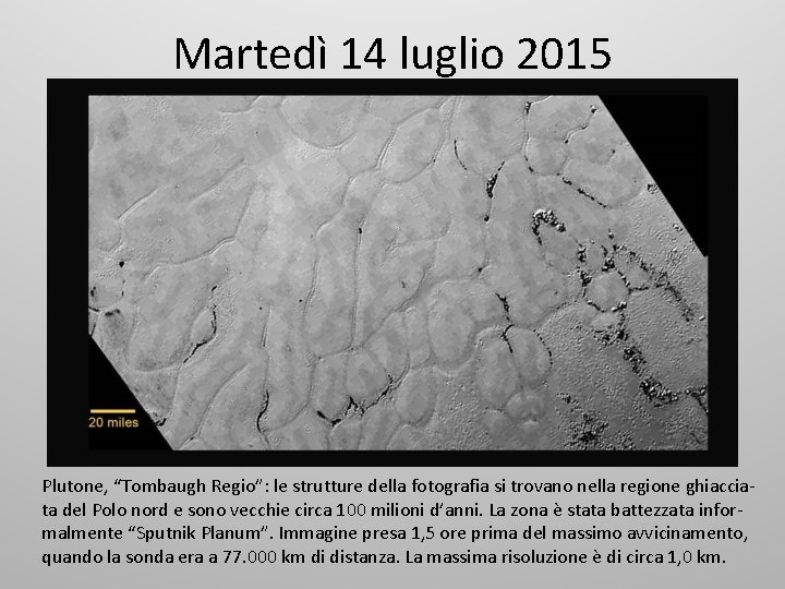 Martedì 14 luglio 2015 Plutone, “Tombaugh Regio”: le strutture della fotografia si trovano nella