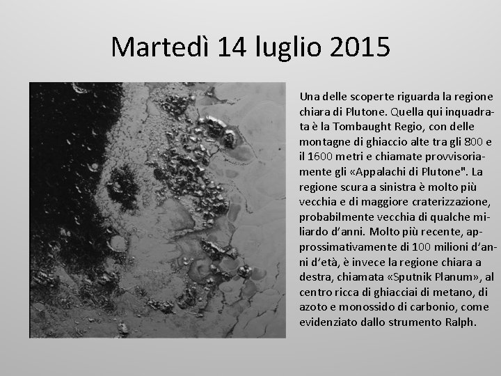 Martedì 14 luglio 2015 Una delle scoperte riguarda la regione chiara di Plutone. Quella