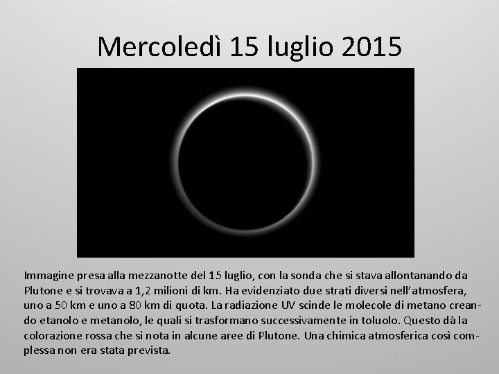 Mercoledì 15 luglio 2015 Immagine presa alla mezzanotte del 15 luglio, con la sonda