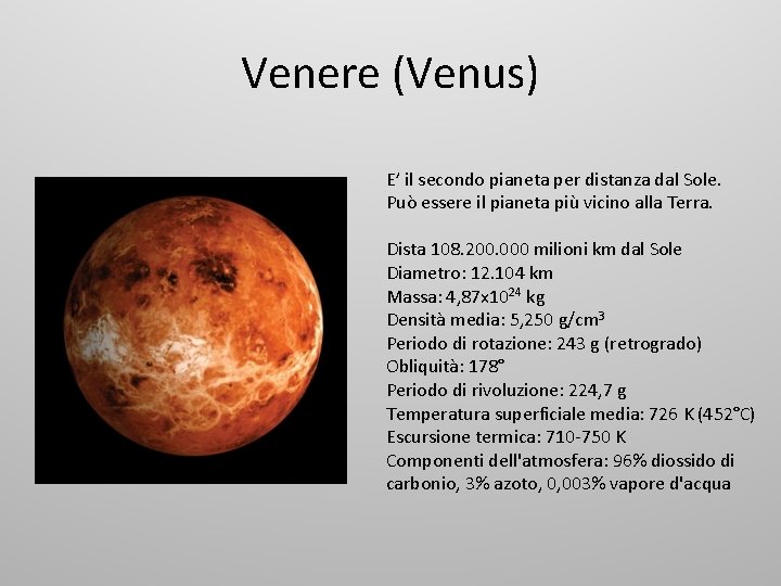 Venere (Venus) E’ il secondo pianeta per distanza dal Sole. Può essere il pianeta
