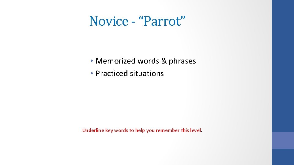 Novice - “Parrot” • Memorized words & phrases • Practiced situations Underline key words Novice - “Parrot” • Memorized words & phrases • Practiced situations Underline key words