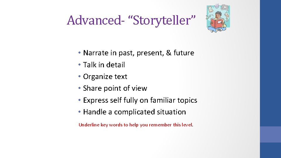 Advanced- “Storyteller” • Narrate in past, present, & future • Talk in detail • Advanced- “Storyteller” • Narrate in past, present, & future • Talk in detail •
