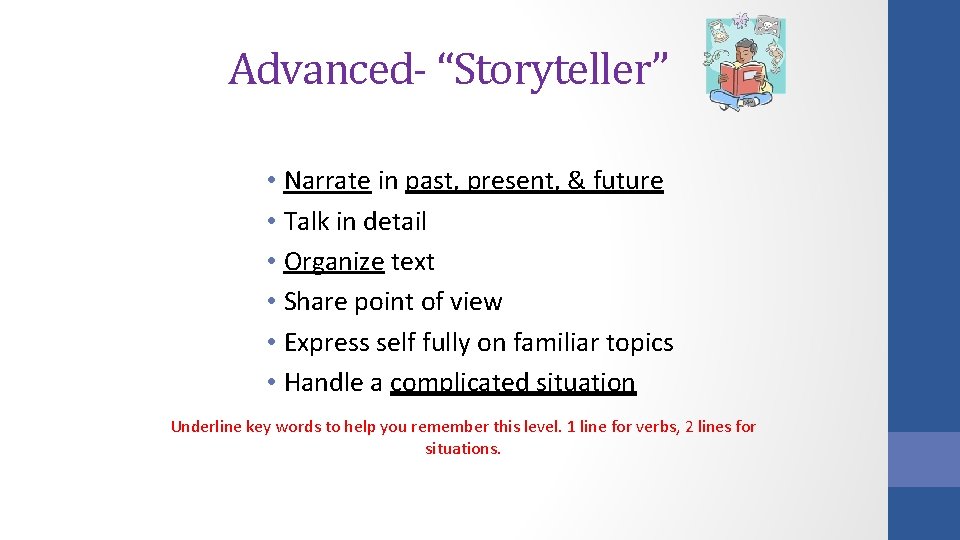 Advanced- “Storyteller” • Narrate in past, present, & future • Talk in detail • Advanced- “Storyteller” • Narrate in past, present, & future • Talk in detail •