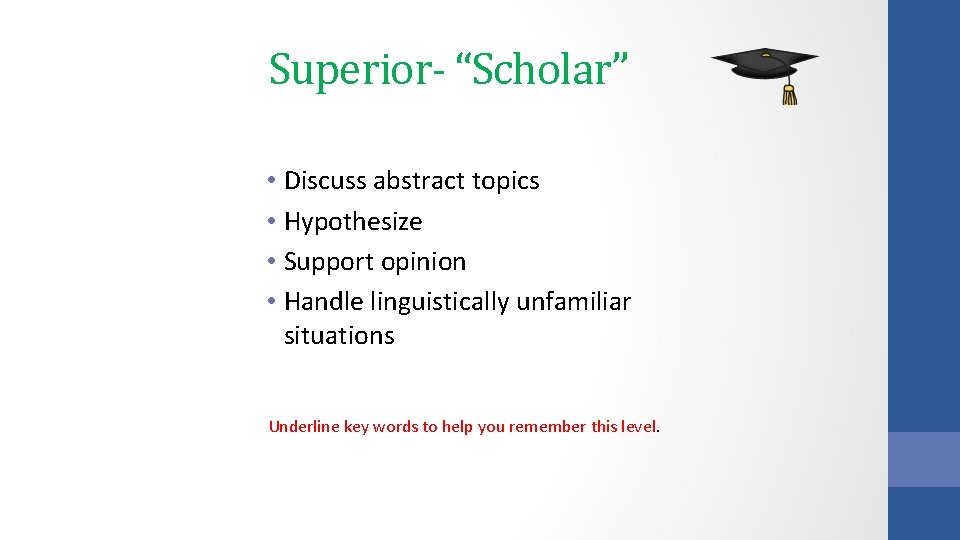Superior- “Scholar” • Discuss abstract topics • Hypothesize • Support opinion • Handle linguistically Superior- “Scholar” • Discuss abstract topics • Hypothesize • Support opinion • Handle linguistically