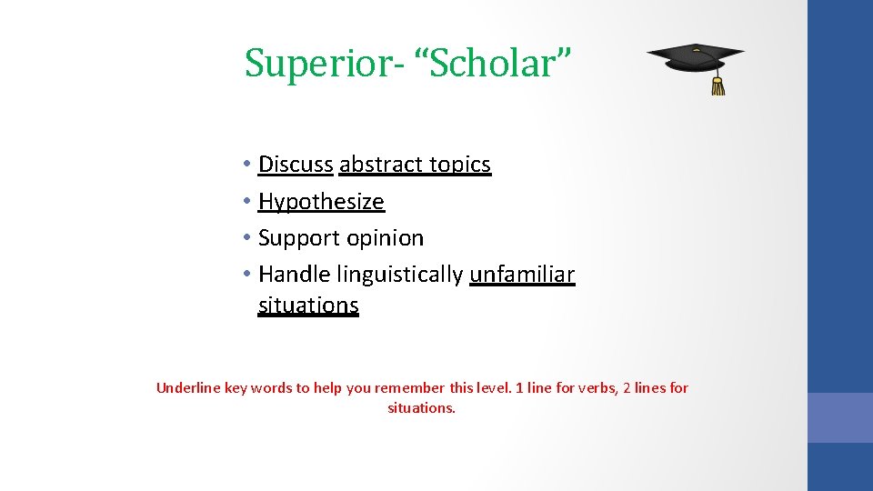 Superior- “Scholar” • Discuss abstract topics • Hypothesize • Support opinion • Handle linguistically Superior- “Scholar” • Discuss abstract topics • Hypothesize • Support opinion • Handle linguistically