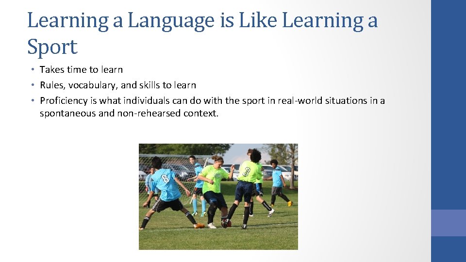 Learning a Language is Like Learning a Sport • Takes time to learn • Learning a Language is Like Learning a Sport • Takes time to learn •