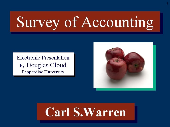 1 Survey of Accounting Electronic Presentation by Douglas Cloud Pepperdine University Carl S. Warren