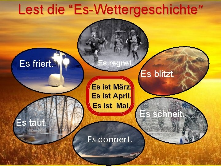 Lest die “Es-Wettergeschichte” Es friert. Es regnet. Es blitzt. Es ist März. Es ist