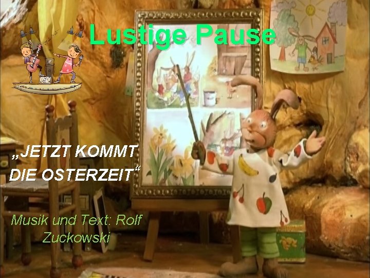 Lustige Pause „JETZT KOMMT DIE OSTERZEIT“ Musik und Text: Rolf Zuckowski 