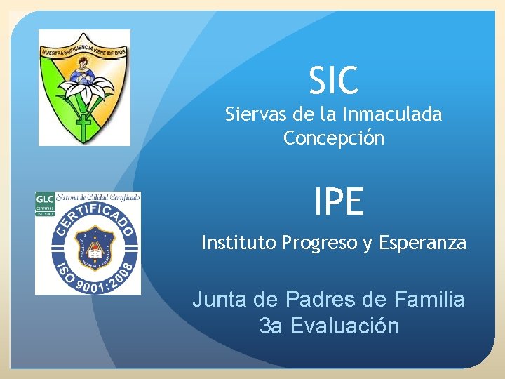 SIC Siervas de la Inmaculada Concepción IPE Instituto Progreso y Esperanza Junta de Padres