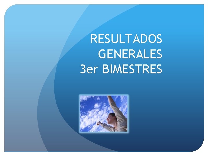 RESULTADOS GENERALES 3 er BIMESTRES 