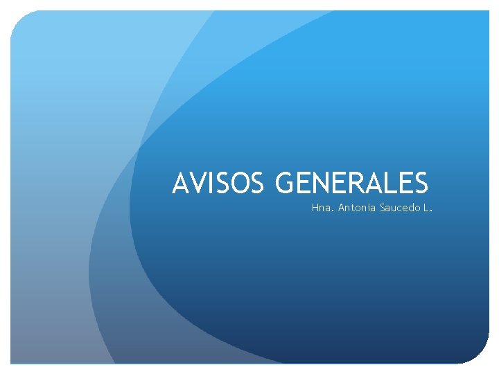 AVISOS GENERALES Hna. Antonia Saucedo L. 