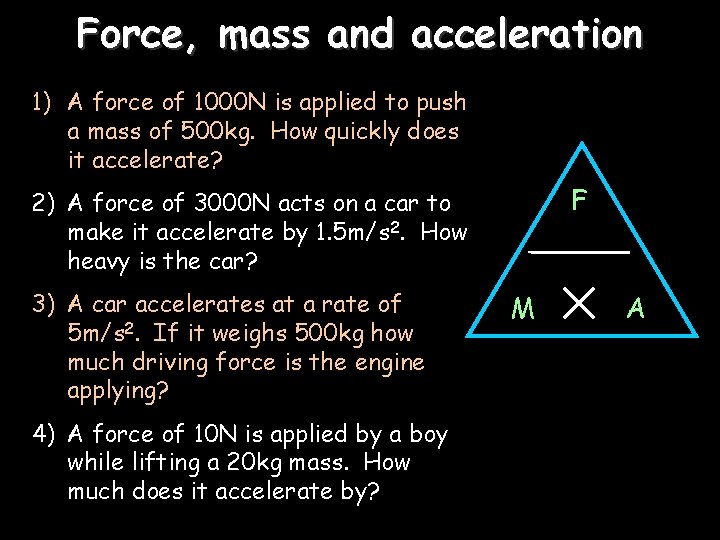 Force, mass and acceleration 1) A force of 1000 N is applied to push