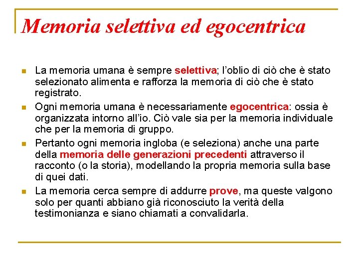 Memoria selettiva ed egocentrica n n La memoria umana è sempre selettiva; l’oblio di