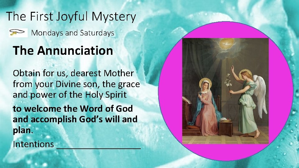 The First Joyful Mystery Mondays and Saturdays The Annunciation Obtain for us, dearest Mother