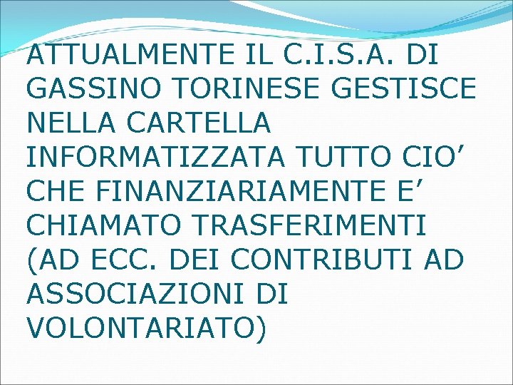 ATTUALMENTE IL C. I. S. A. DI GASSINO TORINESE GESTISCE NELLA CARTELLA INFORMATIZZATA TUTTO ATTUALMENTE IL C. I. S. A. DI GASSINO TORINESE GESTISCE NELLA CARTELLA INFORMATIZZATA TUTTO
