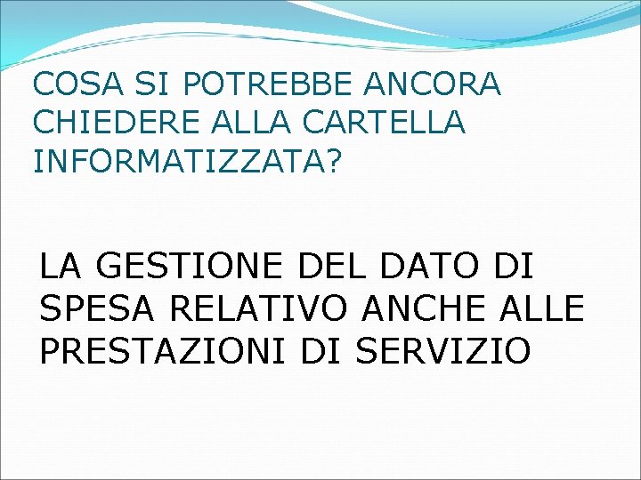 COSA SI POTREBBE ANCORA CHIEDERE ALLA CARTELLA INFORMATIZZATA? LA GESTIONE DEL DATO DI SPESA COSA SI POTREBBE ANCORA CHIEDERE ALLA CARTELLA INFORMATIZZATA? LA GESTIONE DEL DATO DI SPESA