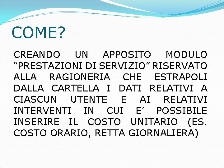 COME? CREANDO UN APPOSITO MODULO “PRESTAZIONI DI SERVIZIO” RISERVATO ALLA RAGIONERIA CHE ESTRAPOLI DALLA COME? CREANDO UN APPOSITO MODULO “PRESTAZIONI DI SERVIZIO” RISERVATO ALLA RAGIONERIA CHE ESTRAPOLI DALLA
