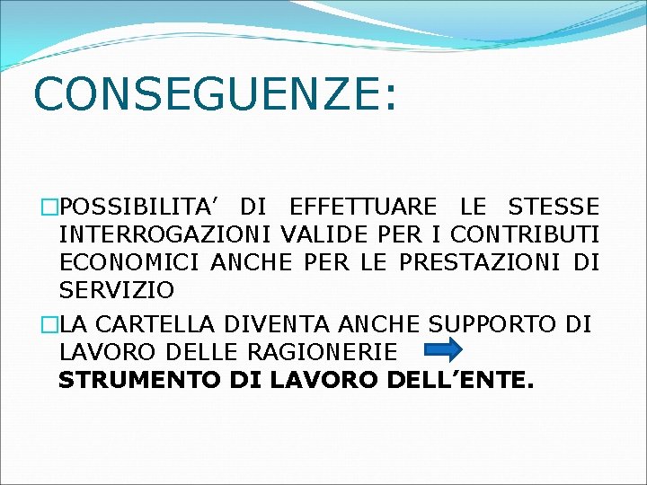 CONSEGUENZE: �POSSIBILITA’ DI EFFETTUARE LE STESSE INTERROGAZIONI VALIDE PER I CONTRIBUTI ECONOMICI ANCHE PER CONSEGUENZE: �POSSIBILITA’ DI EFFETTUARE LE STESSE INTERROGAZIONI VALIDE PER I CONTRIBUTI ECONOMICI ANCHE PER