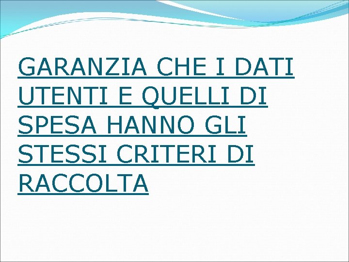 GARANZIA CHE I DATI UTENTI E QUELLI DI SPESA HANNO GLI STESSI CRITERI DI GARANZIA CHE I DATI UTENTI E QUELLI DI SPESA HANNO GLI STESSI CRITERI DI