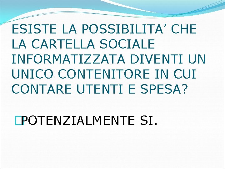 ESISTE LA POSSIBILITA’ CHE LA CARTELLA SOCIALE INFORMATIZZATA DIVENTI UN UNICO CONTENITORE IN CUI ESISTE LA POSSIBILITA’ CHE LA CARTELLA SOCIALE INFORMATIZZATA DIVENTI UN UNICO CONTENITORE IN CUI