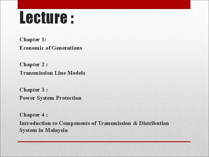 Lecture : Chapter 1: Economic of Generations Chapter 2 : Transmission Line Models Chapter