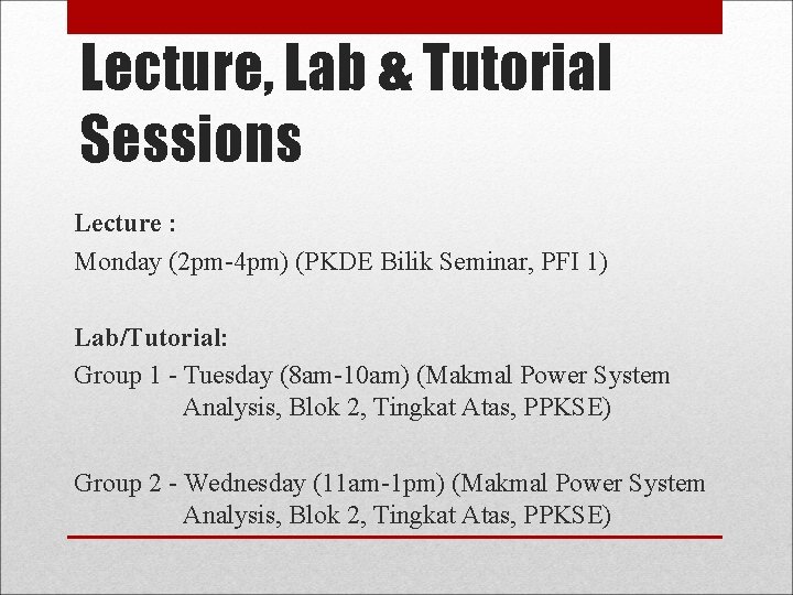 Lecture, Lab & Tutorial Sessions Lecture : Monday (2 pm-4 pm) (PKDE Bilik Seminar,