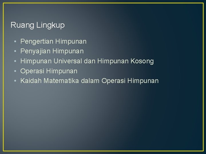 Ruang Lingkup • • • Pengertian Himpunan Penyajian Himpunan Universal dan Himpunan Kosong Operasi