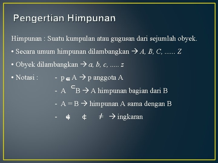 Pengertian Himpunan : Suatu kumpulan atau gugusan dari sejumlah obyek. • Secara umum himpunan