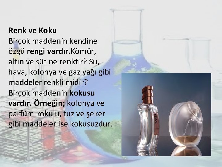 Renk ve Koku Birçok maddenin kendine özgü rengi vardır. Kömür, altın ve süt ne Renk ve Koku Birçok maddenin kendine özgü rengi vardır. Kömür, altın ve süt ne
