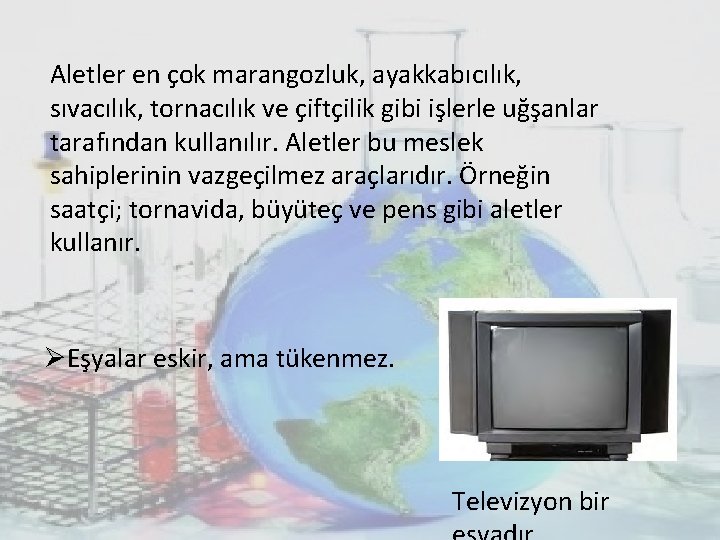Aletler en çok marangozluk, ayakkabıcılık, sıvacılık, tornacılık ve çiftçilik gibi işlerle uğşanlar tarafından kullanılır. Aletler en çok marangozluk, ayakkabıcılık, sıvacılık, tornacılık ve çiftçilik gibi işlerle uğşanlar tarafından kullanılır.