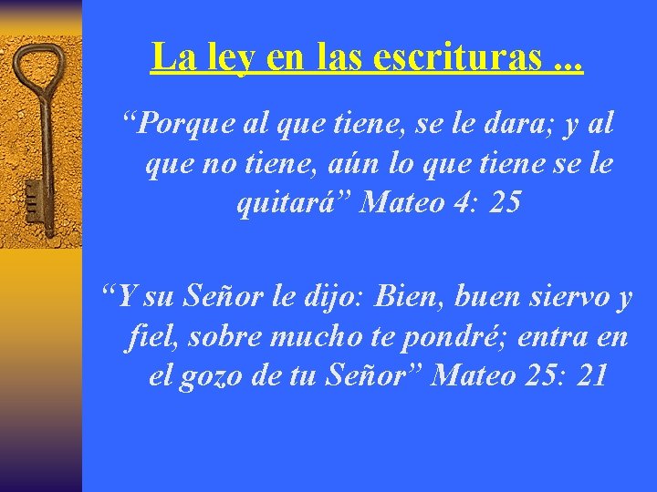 La ley en las escrituras. . . “Porque al que tiene, se le dara;