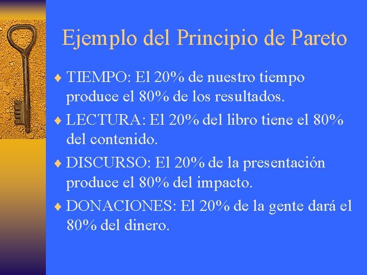 Ejemplo del Principio de Pareto ¨ TIEMPO: El 20% de nuestro tiempo produce el