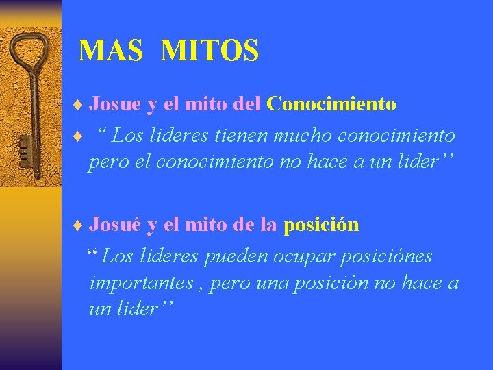 MAS MITOS ¨ Josue y el mito del Conocimiento ¨ “ Los lideres tienen