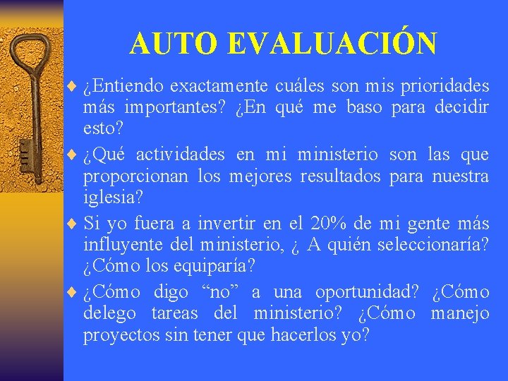 AUTO EVALUACIÓN ¨ ¿Entiendo exactamente cuáles son mis prioridades más importantes? ¿En qué me