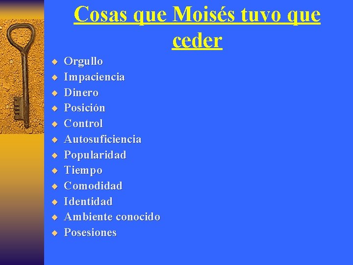 Cosas que Moisés tuvo que ceder ¨ ¨ ¨ Orgullo Impaciencia Dinero Posición Control