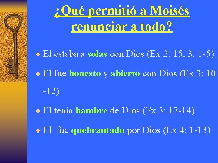 ¿Qué permitió a Moisés renunciar a todo? ¨ El estaba a solas con Dios