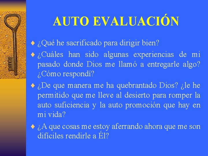 AUTO EVALUACIÓN ¨ ¿Qué he sacrificado para dirigir bien? ¨ ¿Cuáles han sido algunas