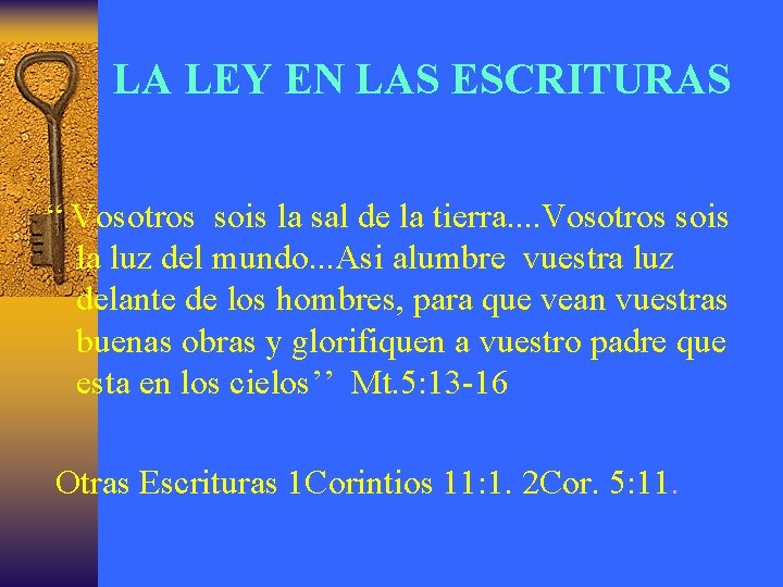 LA LEY EN LAS ESCRITURAS “ Vosotros sois la sal de la tierra. .