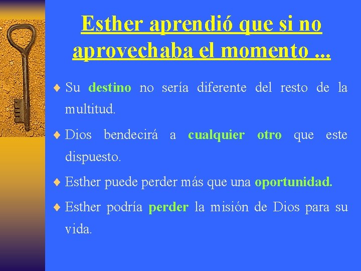 Esther aprendió que si no aprovechaba el momento. . . ¨ Su destino no