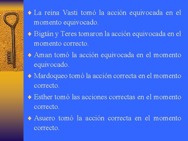 ¨ La reina Vasti tomó la acción equivocada en el momento equivocado. ¨ Bigtán
