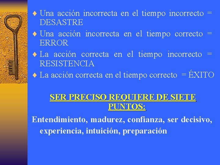 ¨ Una acción incorrecta en el tiempo incorrecto = DESASTRE ¨ Una acción incorrecta