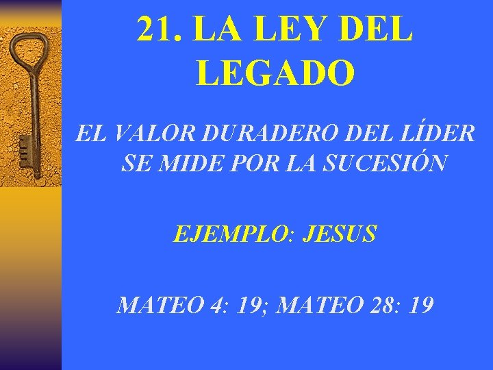 21. LA LEY DEL LEGADO EL VALOR DURADERO DEL LÍDER SE MIDE POR LA