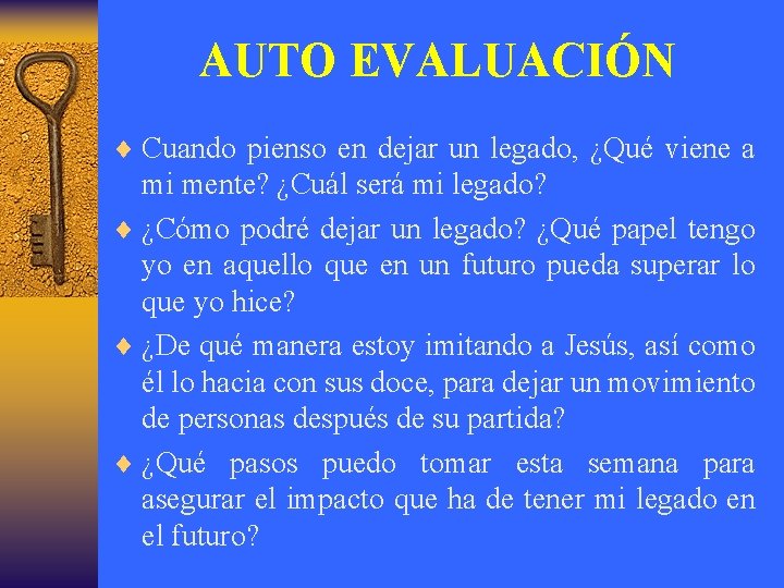 AUTO EVALUACIÓN ¨ Cuando pienso en dejar un legado, ¿Qué viene a mi mente?