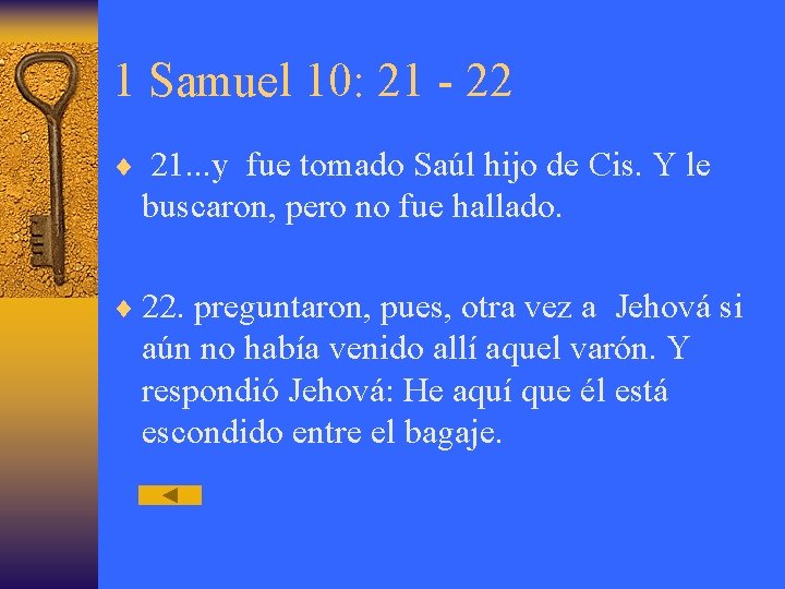 1 Samuel 10: 21 - 22 ¨ 21. . . y fue tomado Saúl