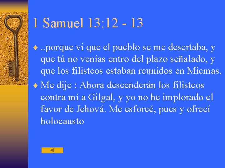 1 Samuel 13: 12 - 13 ¨. . porque vi que el pueblo se