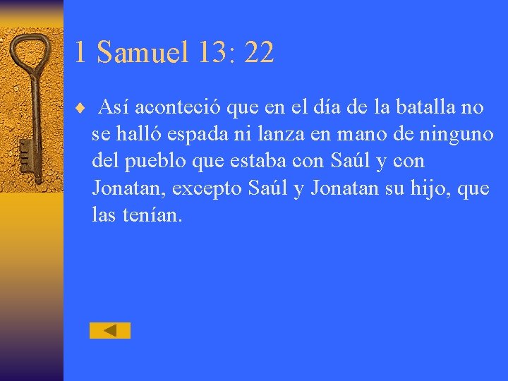1 Samuel 13: 22 ¨ Así aconteció que en el día de la batalla